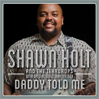 Purchase Shawn Holt & The Teardrops - Daddy Told Me (With John Primer)