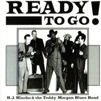Purchase RJ Mischo - Ready To Go! (With The Teddy Morgan Blues Band)
