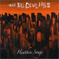 Purchase The Kill Devil Hills - Heathen Songs