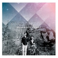 Purchase Bryan & Katie Torwalt - Kingdom Come