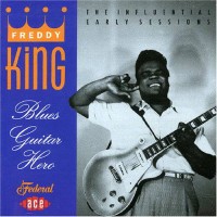 Purchase Freddie King - Blues Guitar Hero: The Influential Early Sessions