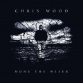 Buy Chris Wood - None The Wiser Mp3 Download