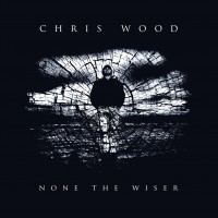 Purchase Chris Wood - None The Wiser