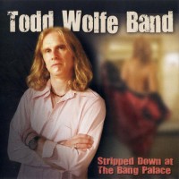 Purchase Todd Wolfe - Stripped Down At The Bang Palace