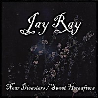Purchase Jay Ray - Near Disasters / Sweet Hereafters
