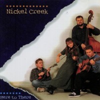 Purchase Nickel Creek - Here To There