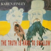 Purchase Karen Finley - The Truth Is Hard To Swallow (Vinyl)
