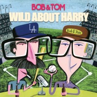 Purchase Bob & Tom - Wild About Harry CD1
