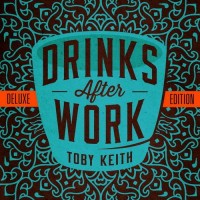 Purchase Toby Keith - Drinks After Wor k (Deluxe Edition)