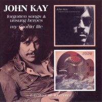 Purchase John Kay - Forgotten Songs & Unsung Heroes / My Sportin' Life