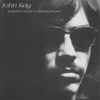 Purchase John Kay - Forgotten Songs & Unsung Heroes (Remastered 2004)
