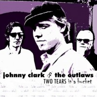 Purchase Johnny Clark & The Outlaws - Two Tears In A Bucket
