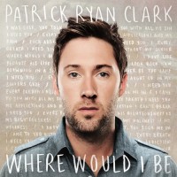 Purchase Patrick Ryan Clark - Where Would I Be