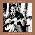 Buy Roger Miller - 16 Country Super Hits Mp3 Download