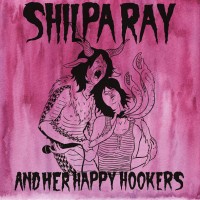 Purchase Shilpa Ray And Her Happy Hookers - Teenage And Torture