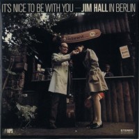 Purchase Jim Hall - It's Nice To Be With You: Jim Hall In Berlin (Vinyl)