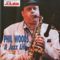 Purchase Phil Woods - A Jazz Life (Remastered 1992)
