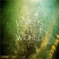 Buy Versus The World - Drink. Sing. Live. Love. Mp3 Download