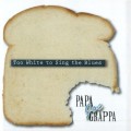Buy Pappa Joe Grappa - Too White To Sing The Blues Mp3 Download