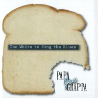 Purchase Pappa Joe Grappa - Too White To Sing The Blues