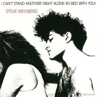 Purchase Steve Weisberg - I Can't Satnd Another Night Alone (In Bed With You) (Vinyl)