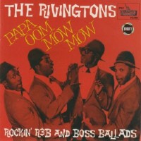 Purchase The Rivingtons - Papa Oom Mow Mow: Rockin' R&B And Boss Ballads