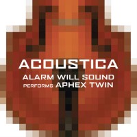 Purchase Alarm Will Sound - Acoustica: Alarm Will Sound Performs Aphex Twin