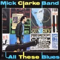 Buy The Mick Clarke Band - All These Blues Mp3 Download