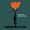 Buy Jac Berrocal, David Fenech & Ghédalia Tazartès - Superdisque Mp3 Download
