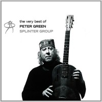Purchase Peter Green Splinter Group - The Very Best Of Peter Green Splinter Group CD1