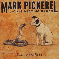 Purchase Mark Pickerel And His Praying Hands - Snake In The Radio