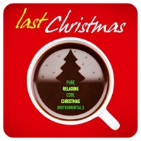 Purchase VA - Last Christmas (Pure & Cool Relaxing Xmas Instrumentals)