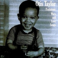 Purchase Otis Taylor - Pentatonic Wars And Love Songs
