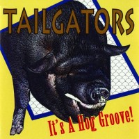 Purchase The Tailgators - It's A Hog Groove!