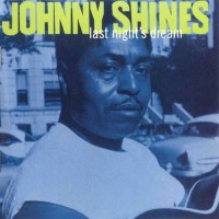 Purchase Johnny Shines - Last Night's Dream (Remastered 1993)
