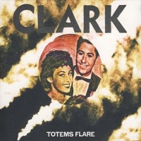Purchase Chris Clark - Totems Flare