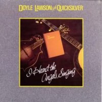 Purchase Doyle Lawson & Quicksilver - I Heard The Angels Singing