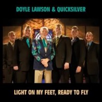 Purchase Doyle Lawson & Quicksilver - Light On My Feet, Ready To Fly