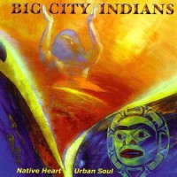 Purchase Big City Indians - Native Heart: Urban Soul