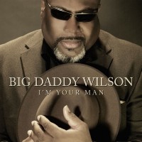 Purchase Big Daddy Wilson - I'm Your Man