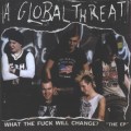 Buy A Global Threat - What The Fuck Will Change? (EP) Mp3 Download