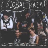 Purchase A Global Threat - What The Fuck Will Change? (EP)