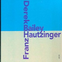 Purchase Franz Hautzinger & Derek Bailey - Franz Hautzinger & Derek Bailey