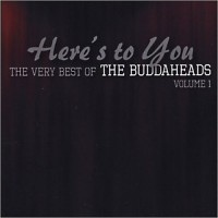Purchase Buddaheads - Heres To You: The Very Best Of The Buddaheads Vol. 1