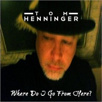 Purchase Tom Henninger - Where Do I Go From Here