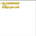 Buy Indigo Jam Unit & Common - Re:common (EP) Mp3 Download
