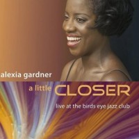 Purchase Alexia Gardner - A Little Closer: Live At The Birds Eye Jazz Club