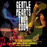 Purchase Tetsuo Sakurai - Gentle Hearts Tour 2004 (With Greg Howe, Dennis Chambers & Akira Onozuka)