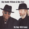 Buy Big Daddy Wilson & Doc Fozz - My Day Will Come Mp3 Download