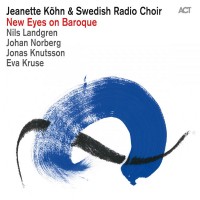 Purchase Jeanette Kohn & Swedish Radio Choir - New Eyes On Baroque